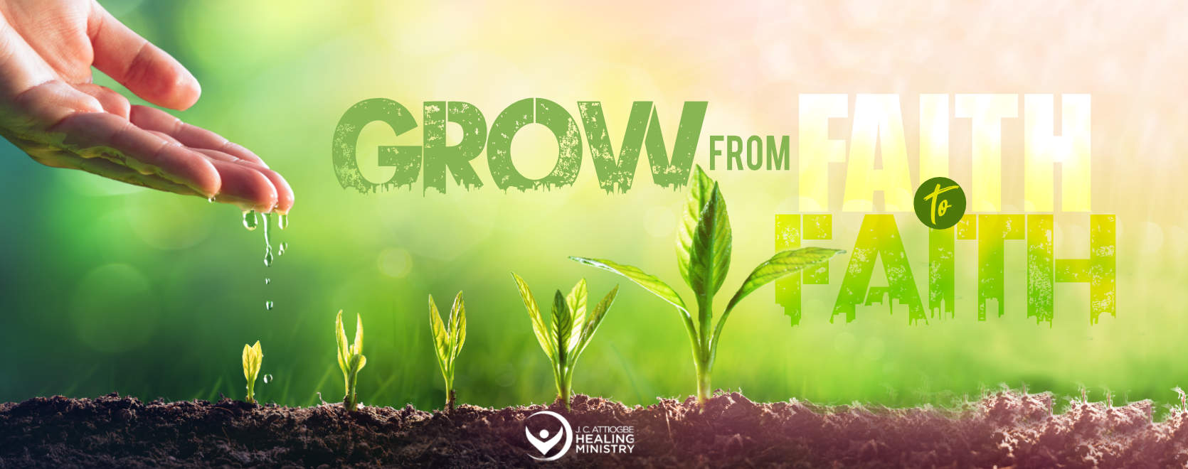 Grow From Faith To Faith! - John Attiogbe Healing Ministry